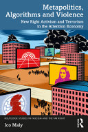 Metapolitics, Algorithms and Violence: New Right Activism and Terrorism in the Attention Economy	