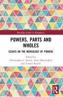 Powers, Parts and Wholes: Essays on the Mereology of Powers	