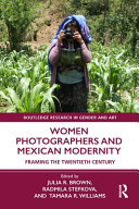  Women Photographers and Mexican Modernity: Framing the Twentieth Century