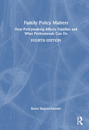  Family Policy Matters: How Policymaking Affects Families and What Professionals Can Do