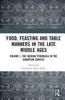  Food, Feasting and Table Manners in the Late Middle Ages. Volume I