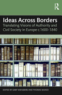 Ideas Across Borders: Translating Visions of Authority and Civil Society in Europe c.1600-1840	