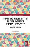 Form and Modernity in Women’s Poetry, 1895–1922: A Line of Her Own (Among the Victorians and Modernists)