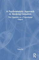 A Psychoanalytic Approach to Smoking Cessation: The Cigarette as a Transitional Object 