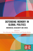  Defending Memory in Global Politics: Mnemonical In/Security and Crisis