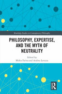 Philosophy, Expertise, and the Myth of Neutrality	