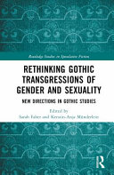  Rethinking Gothic Transgressions of Gender and Sexuality: New Directions in Gothic Studies (Routledge Studies in Speculative Fiction)