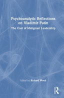 Psychoanalytic Reflections on Vladimir Putin: The Cost of Malignant Leadership