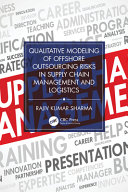 Qualitative Modeling of Offshore Outsourcing Risks in Supply Chain Management and Logistics	