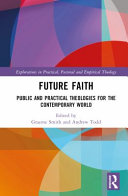  Future Faith: Public and Practical Theologies for the Contemporary World