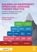 Building an Independent Speech and Language Therapy Practice: A Guide to Support and Inspire Healthcare Practitioners