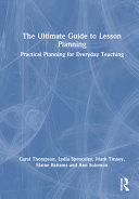 The Ultimate Guide to Lesson Planning: Practical Planning for Everyday Teaching	