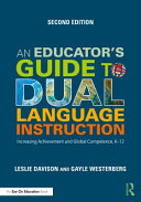  An Educator's Guide to Dual Language Instruction: Increasing Achievement and Global Competence, K–12