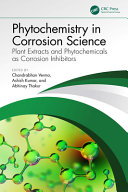 Phytochemistry in Corrosion Science: Plant Extracts and Phytochemicals as Corrosion Inhibitors	