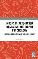  Music in Arts-Based Research and Depth Psychology: Listening for Shadow as Inclusive Inquiry (Explorations in Mental Health)