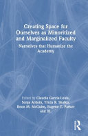  Creating Space for Ourselves as Minoritized and Marginalized Faculty: Narratives that Humanize the Academy