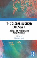  The Global Nuclear Landscape: Energy, Non-proliferation and Disarmament