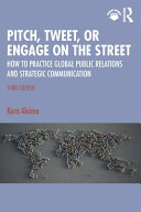  Pitch, Tweet, or Engage on the Street: How to Practice Global Public Relations and Strategic Communication