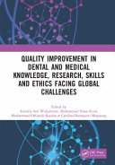 Quality Improvement in Dental and Medical Knowledge, Research, Skills and Ethics Facing Global Challenges	