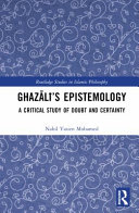  Ghazālī’s Epistemology A Critical Study of Doubt and Certainty