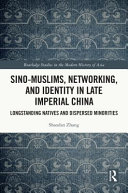  Sino-Muslims, Networking, and Identity in Late Imperial China Longstanding Natives and Dispersed Minorities