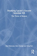  Exploring Lacan’s Encore Seminar XX: The Torus of Reason