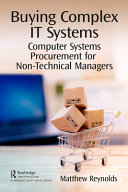  Buying Complex IT Systems: Computer System Procurement for Non-Technical Managers