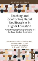  Teaching and Confronting Racial Neoliberalism in Higher Education