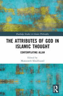 The Attributes of God in Islamic Thought: Contemplating Allah	