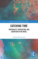  Catching Time: Temporality, Interaction, and Cognition (Literary Criticism and Cultural Theory)