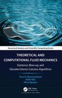 Theoretical and Computational Fluid Mechanics: Existence, Blow-up, and Discrete Exterior Calculus Algorithms	