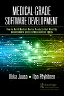 Medical-Grade Software Development. How to Build Medical-Device Products That Meet the Requirements of IEC 62304 and ISO 13485 