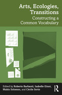  Arts, Ecologies, Transitions: Constructing a Common Vocabulary