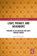  Light, Privacy, And Neighbors: Windows In Late Medieval And Early Modern London