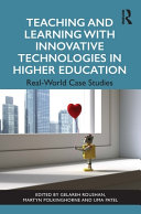  Teaching and Learning with Innovative Technologies in Higher Education: Real-World Case Studies 