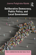  Deliberative Democracy, Public Policy, and Local Government (Public Administration and Public Policy)