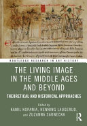  The Living Image in the Middle Ages and Beyond Theoretical and Historical Approaches
