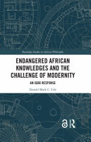 Endangered African Knowledges and the Challenge of Modernity: An Igbo Response (Routledge Studies in African Philosophy)	