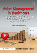  Value Management in Healthcare: How to Establish a Value Management Office to Support Value-Based Outcomes in Healthcare