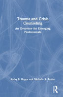  Trauma and Crisis Counseling: An Overview for Emerging Professionals