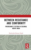  Between Resistance and Conformity: Premchand’s Fiction in Colonial North India