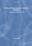  Clinical Communication Skills in Medicine - A Primer for MRCP PACES 