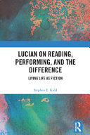  Lucian on Reading, Performing, and the Difference: Living Life as Fiction
