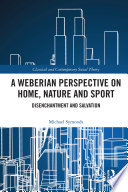  A Weberian Perspective on Home, Nature and Sport: Disenchantment and Salvation 