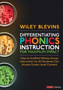 	Differentiating Phonics Instruction for Maximum Impact: How to Scaffold Whole-Group Instruction So All Students Can Access Grade-Level Content