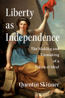  Liberty as Independence: The Making and Unmaking of a Political Ideal