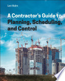 A Contractor's Guide to Planning, Scheduling, and Control