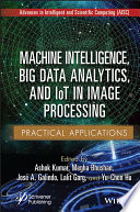Machine Intelligence, Big Data Analytics, and IoT in Image Processing: Practical Applications