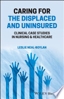 Caring for the Displaced and Uninsured: Clinical Case Studies in Nursing and Healthcare