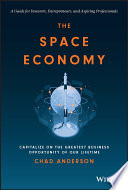 	The Space Economy: Capitalize on the Greatest Business Opportunity of Our Lifetime